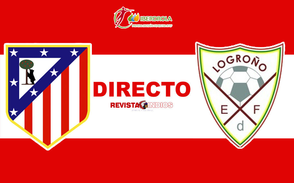 EN DIRECTO: Atlético de Madrid Femenino vs EDF Logroño Femenino