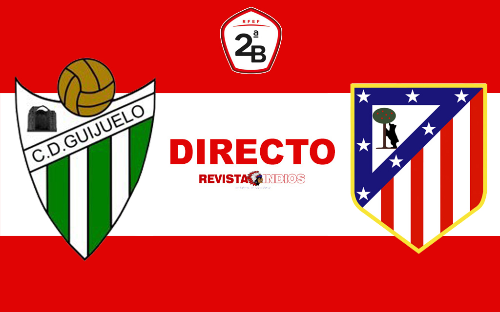 EN DIRECTO: Guijuelo vs Atlético de Madrid B